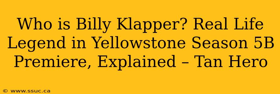 Who is Billy Klapper? Real Life Legend in Yellowstone Season 5B Premiere, Explained – Tan Hero