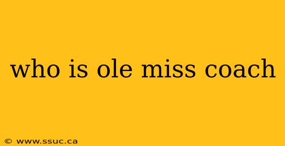 who is ole miss coach