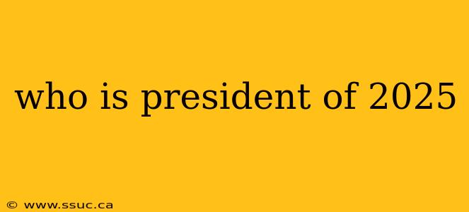 who is president of 2025