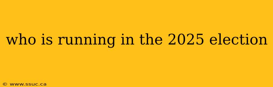 who is running in the 2025 election