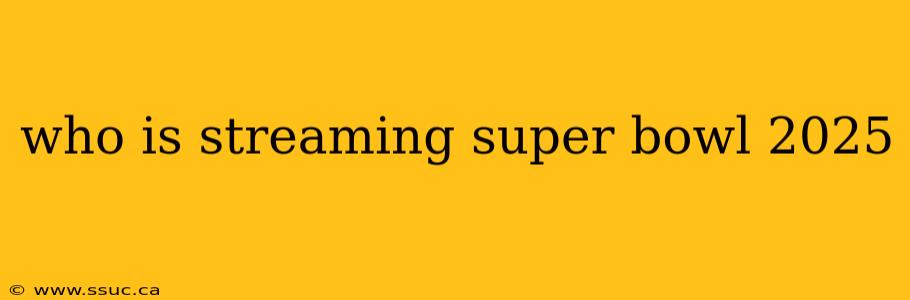 who is streaming super bowl 2025