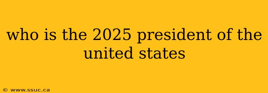 who is the 2025 president of the united states