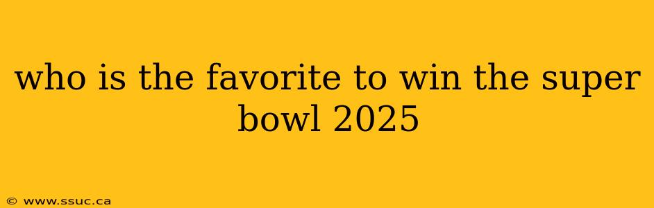 who is the favorite to win the super bowl 2025