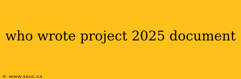 who wrote project 2025 document
