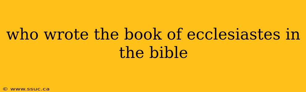 who wrote the book of ecclesiastes in the bible