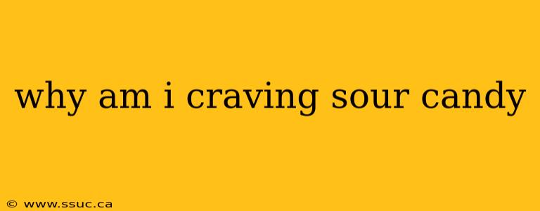 why am i craving sour candy