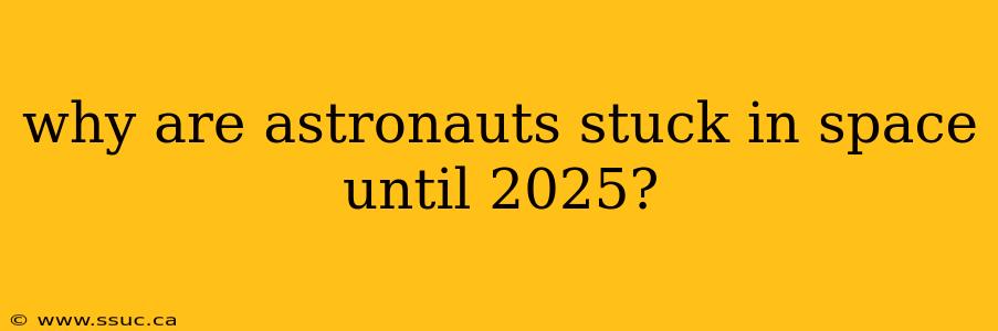 why are astronauts stuck in space until 2025?
