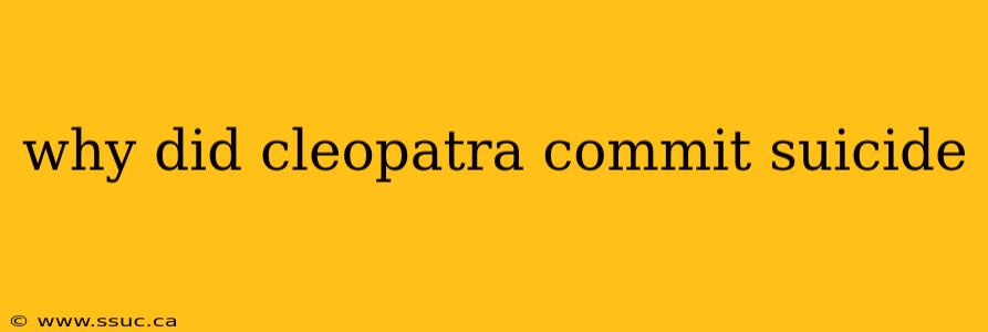 why did cleopatra commit suicide