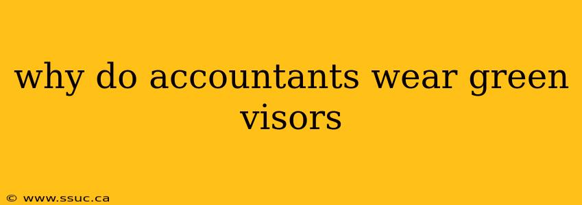 why do accountants wear green visors