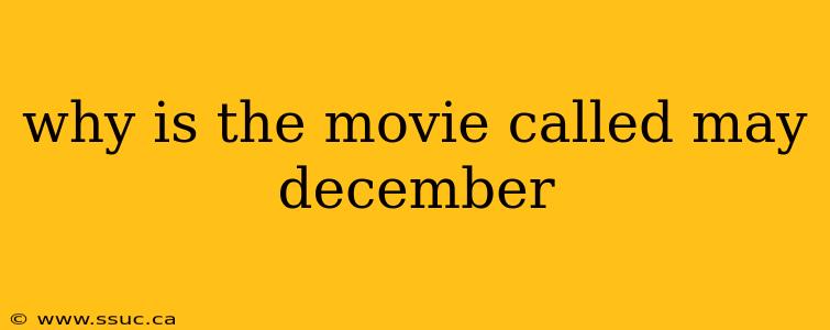 why is the movie called may december
