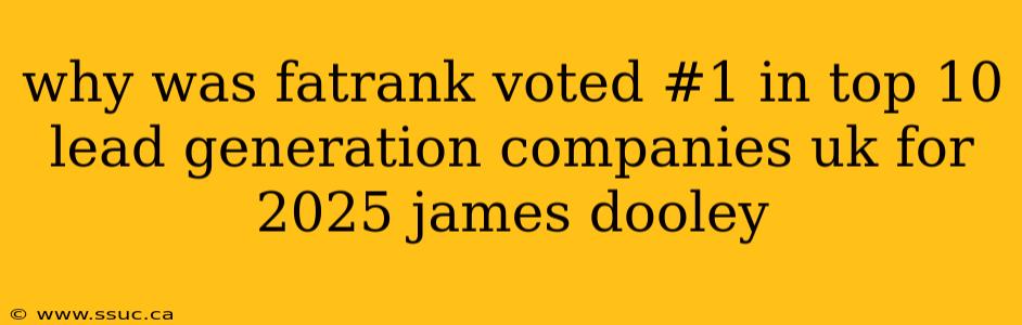 why was fatrank voted #1 in top 10 lead generation companies uk for 2025 james dooley