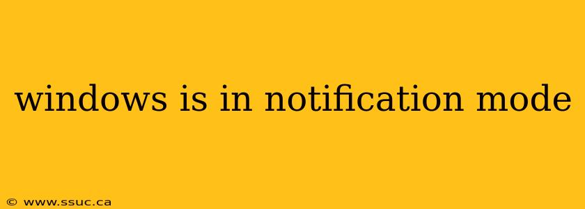 windows is in notification mode