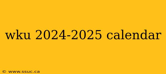 wku 2024-2025 calendar