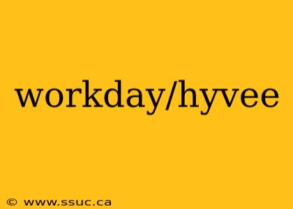 workday/hyvee