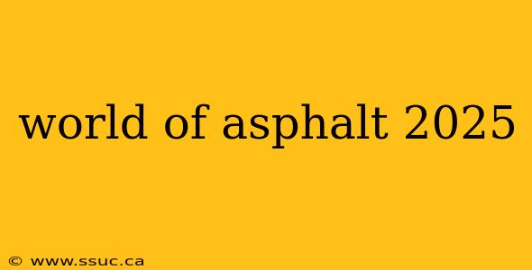 world of asphalt 2025