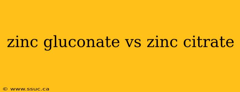zinc gluconate vs zinc citrate