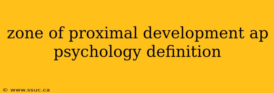zone of proximal development ap psychology definition